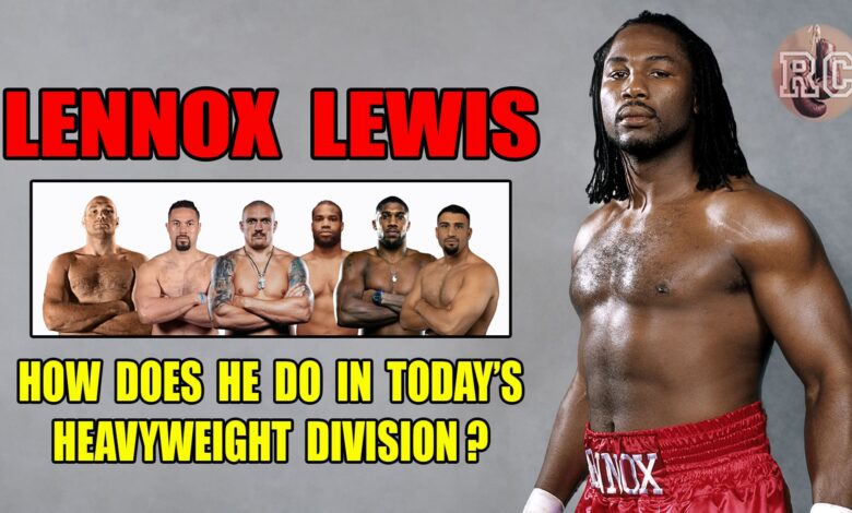 Lennox Lewis vs Todays Top Heavyweights